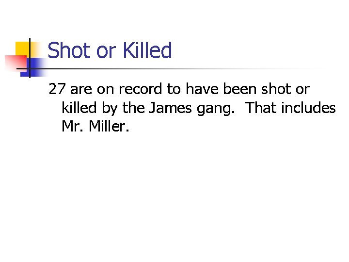 Shot or Killed 27 are on record to have been shot or killed by