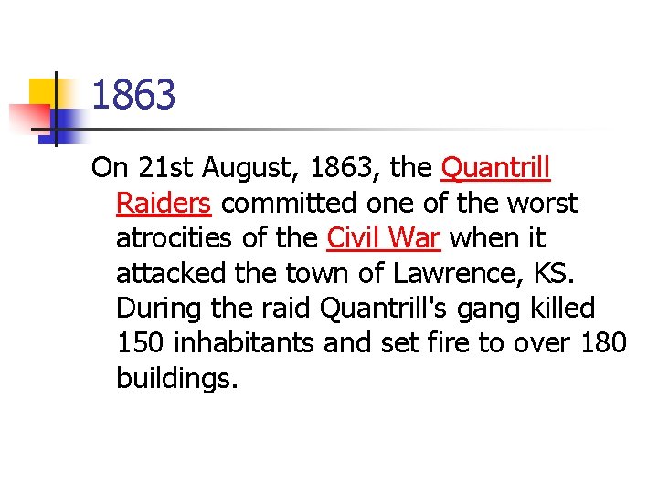 1863 On 21 st August, 1863, the Quantrill Raiders committed one of the worst