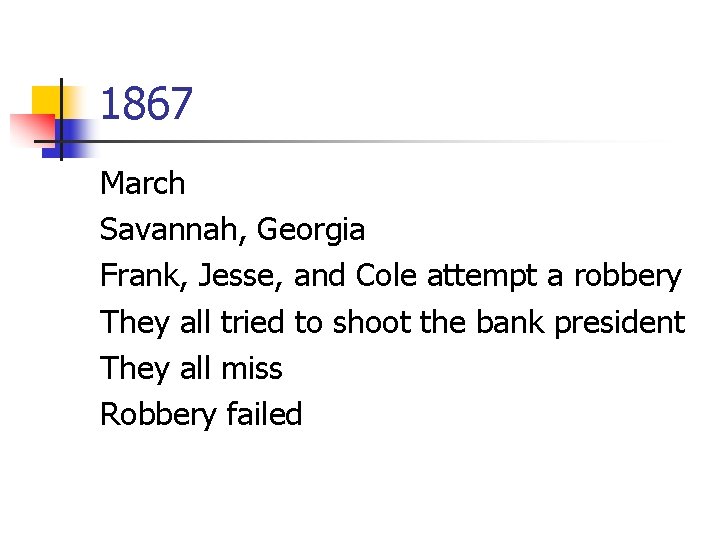 1867 March Savannah, Georgia Frank, Jesse, and Cole attempt a robbery They all tried