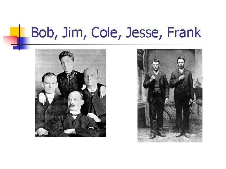 Bob, Jim, Cole, Jesse, Frank 