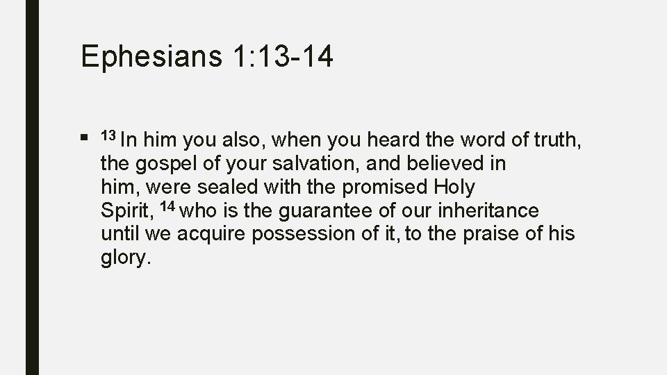 Ephesians 1: 13 -14 ■ 13 In him you also, when you heard the