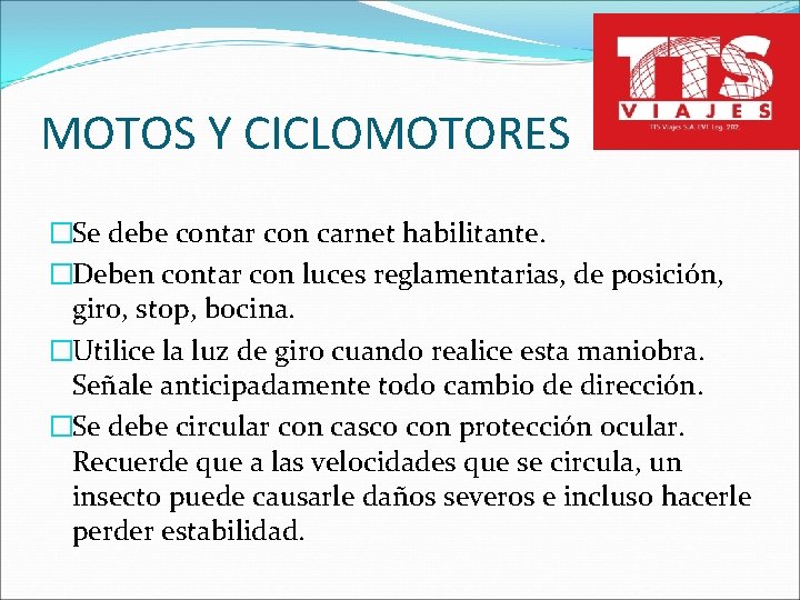 MOTOS Y CICLOMOTORES �Se debe contar con carnet habilitante. �Deben contar con luces reglamentarias,