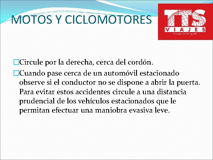 MOTOS Y CICLOMOTORES �Circule por la derecha, cerca del cordón. �Cuando pase cerca de