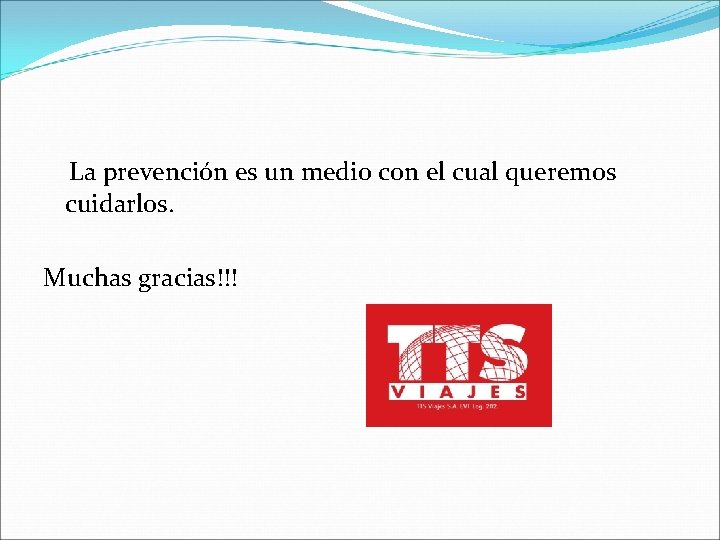 La prevención es un medio con el cual queremos cuidarlos. Muchas gracias!!! 