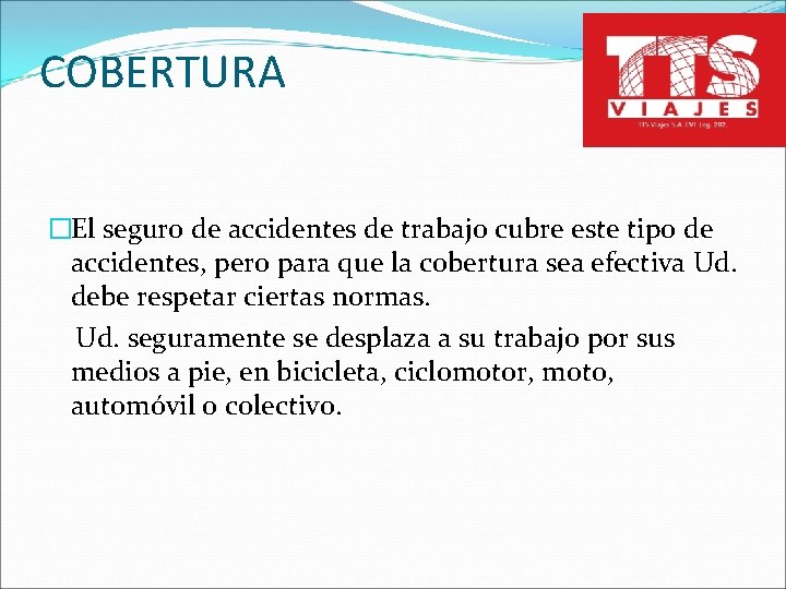 COBERTURA �El seguro de accidentes de trabajo cubre este tipo de accidentes, pero para