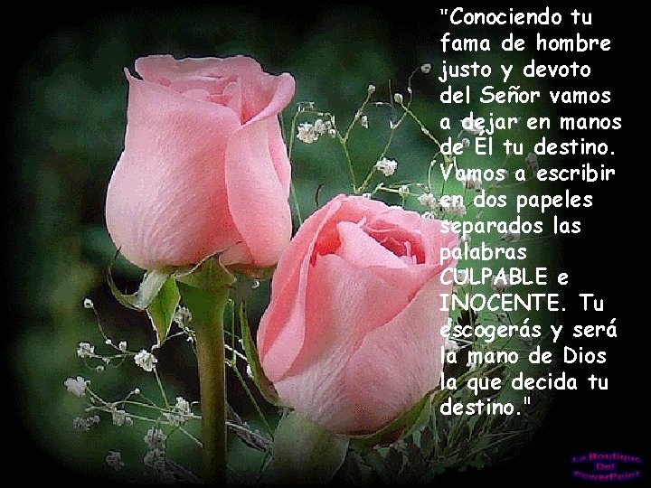"Conociendo tu fama de hombre justo y devoto del Señor vamos a dejar en