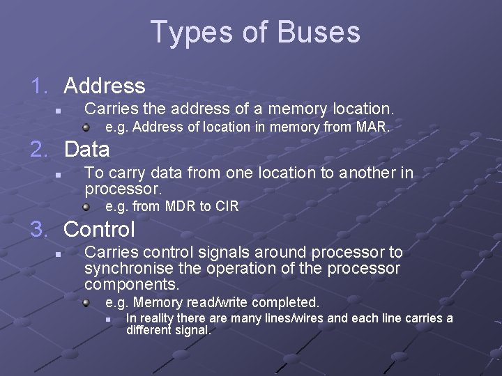 Types of Buses 1. Address n Carries the address of a memory location. e.