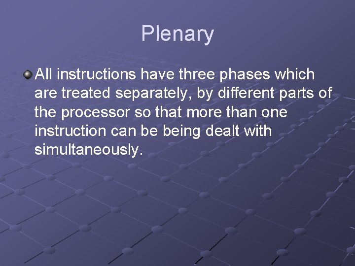 Plenary All instructions have three phases which are treated separately, by different parts of