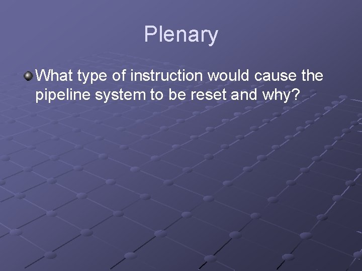 Plenary What type of instruction would cause the pipeline system to be reset and