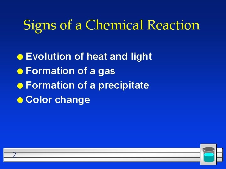 Signs of a Chemical Reaction Evolution of heat and light l Formation of a