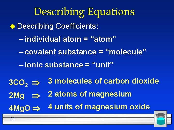 Describing Equations l Describing Coefficients: – individual atom = “atom” – covalent substance =