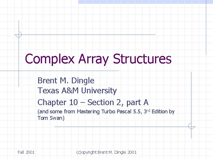 Complex Array Structures Brent M. Dingle Texas A&M University Chapter 10 – Section 2,