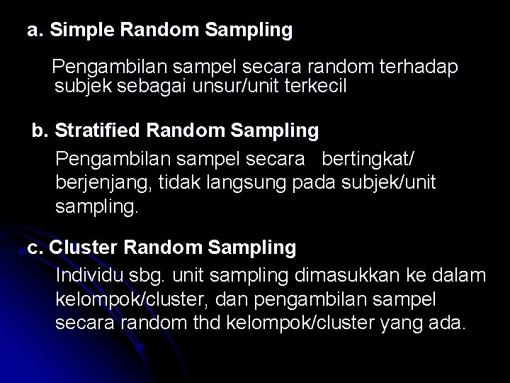 a. Simple Random Sampling Pengambilan sampel secara random terhadap subjek sebagai unsur/unit terkecil b.