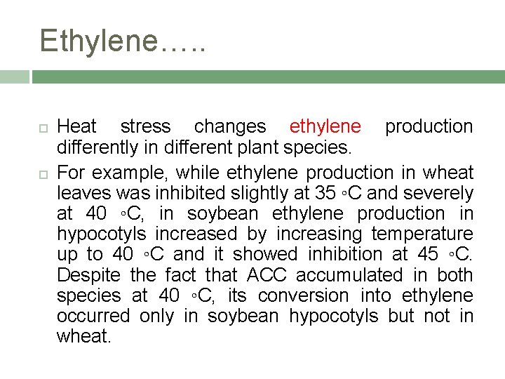 Ethylene…. . Heat stress changes ethylene production differently in different plant species. For example,