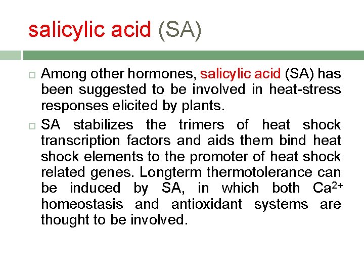 salicylic acid (SA) Among other hormones, salicylic acid (SA) has been suggested to be