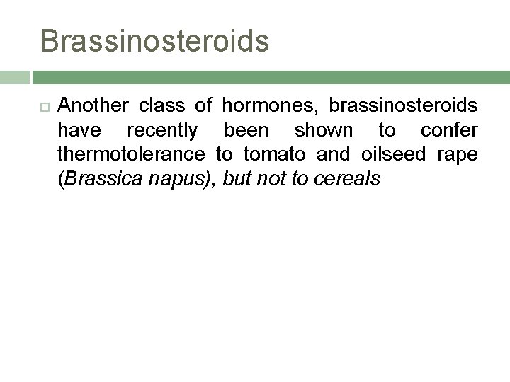 Brassinosteroids Another class of hormones, brassinosteroids have recently been shown to confer thermotolerance to