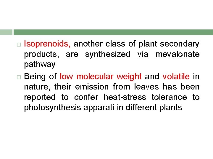  Isoprenoids, another class of plant secondary products, are synthesized via mevalonate pathway Being