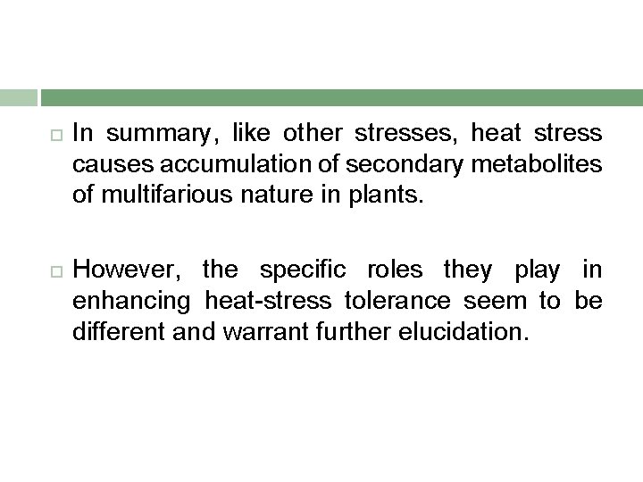  In summary, like other stresses, heat stress causes accumulation of secondary metabolites of