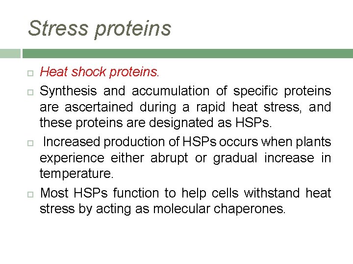 Stress proteins Heat shock proteins. Synthesis and accumulation of specific proteins are ascertained during
