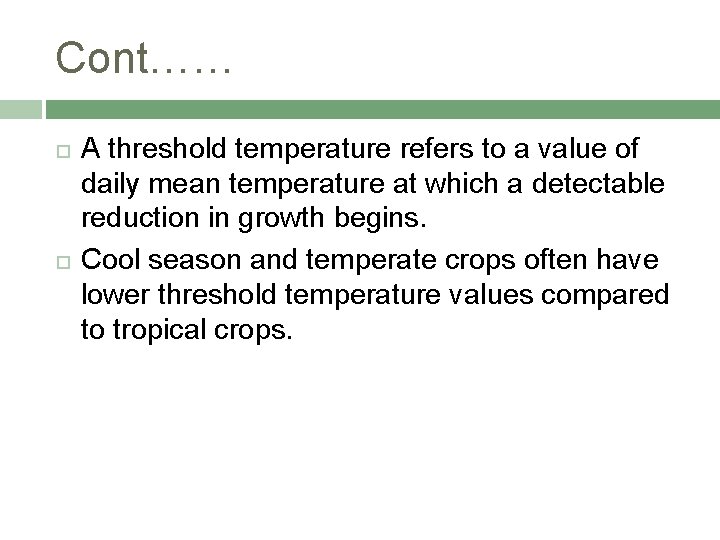 Cont…… A threshold temperature refers to a value of daily mean temperature at which