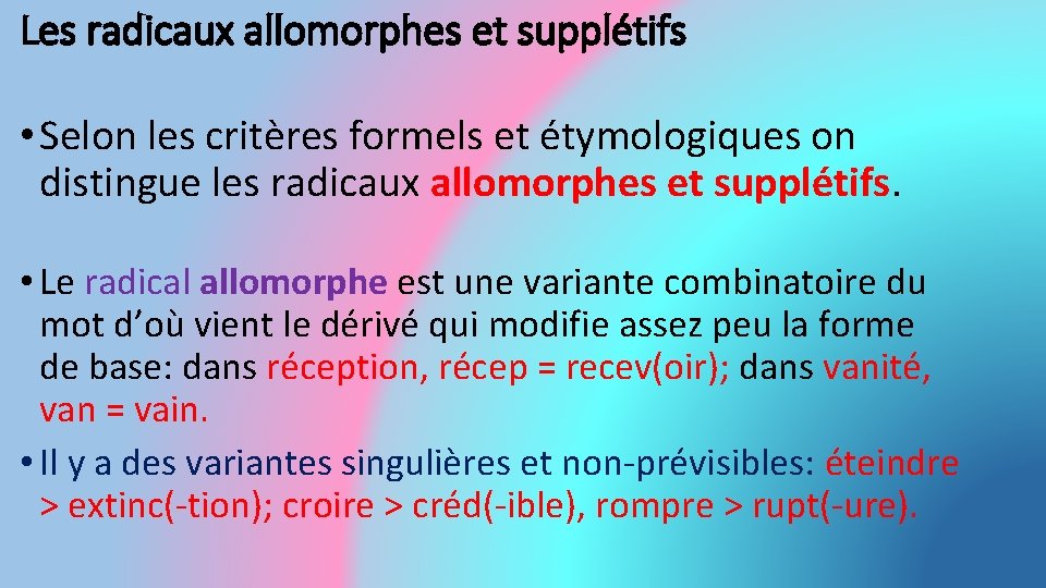 Les radicaux allomorphes et supplétifs • Selon les critères formels et étymologiques on distingue