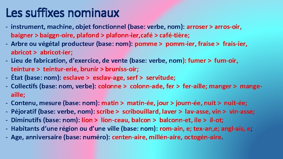 Les suffixes nominaux - instrument, machine, objet fonctionnel (base: verbe, nom): arroser > arros-oir,