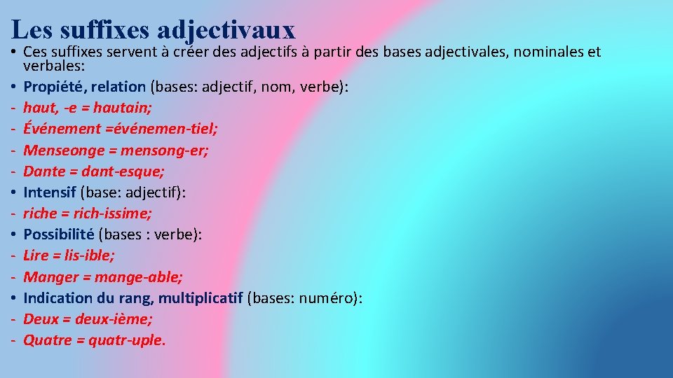 Les suffixes adjectivaux • Ces suffixes servent à créer des adjectifs à partir des