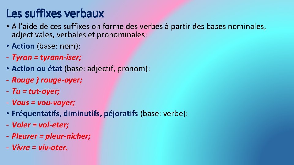 Les suffixes verbaux • A l’aide de ces suffixes on forme des verbes à