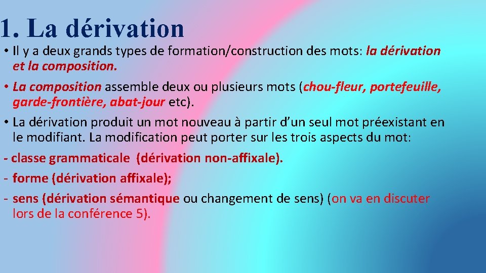 1. La dérivation • Il y a deux grands types de formation/construction des mots: