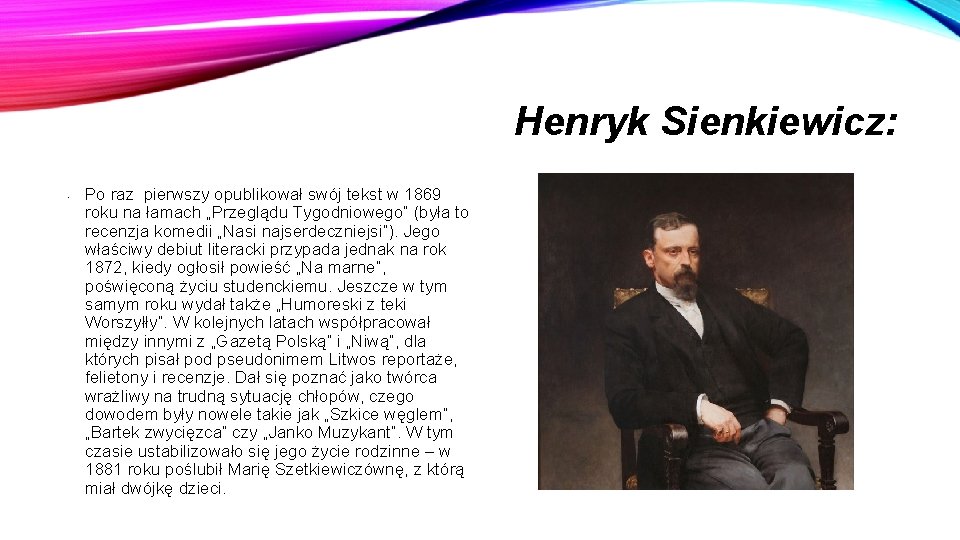 Henryk Sienkiewicz: • Po raz pierwszy opublikował swój tekst w 1869 roku na łamach