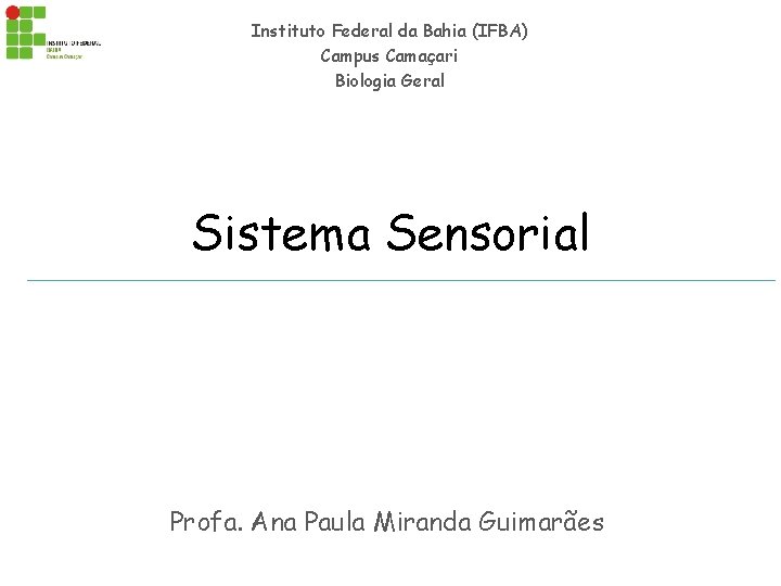 Instituto Federal da Bahia (IFBA) Campus Camaçari Biologia Geral Sistema Sensorial Profa. Ana Paula