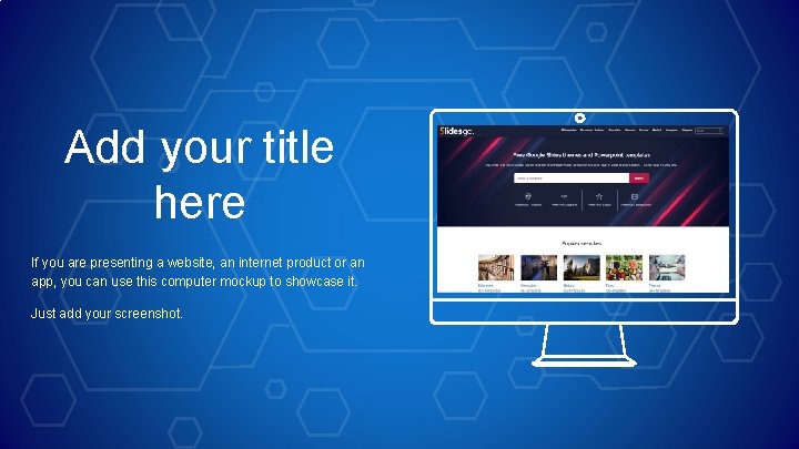 Add your title here If you are presenting a website, an internet product or