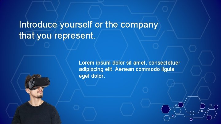 Introduce yourself or the company that you represent. Lorem ipsum dolor sit amet, consectetuer