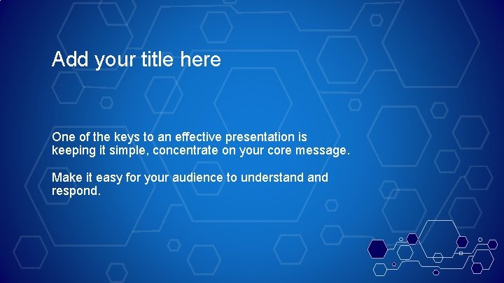 Add your title here One of the keys to an effective presentation is keeping