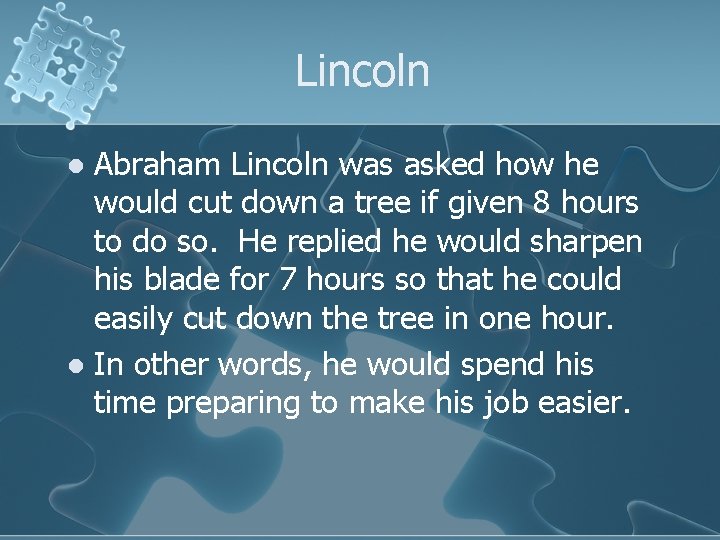 Lincoln Abraham Lincoln was asked how he would cut down a tree if given