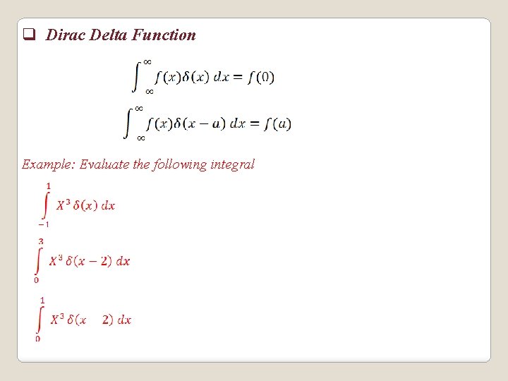 q Dirac Delta Function Example: Evaluate the following integral 