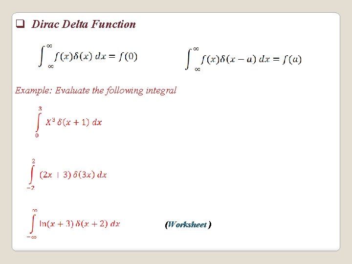 q Dirac Delta Function Example: Evaluate the following integral (Worksheet ) 