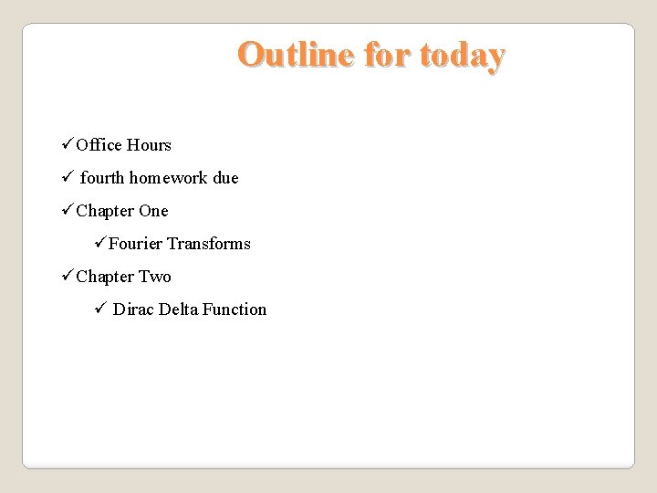 Outline for today üOffice Hours ü fourth homework due üChapter One üFourier Transforms üChapter