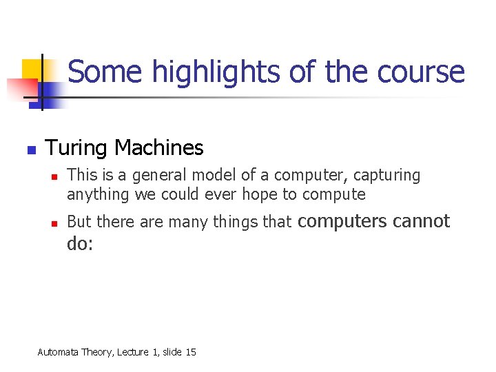 Some highlights of the course n Turing Machines n n This is a general