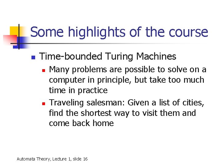Some highlights of the course n Time-bounded Turing Machines n n Many problems are