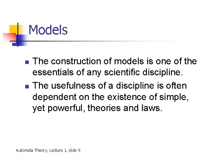 Models n n The construction of models is one of the essentials of any