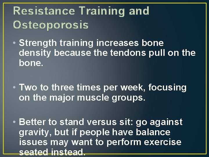 Resistance Training and Osteoporosis • Strength training increases bone density because the tendons pull