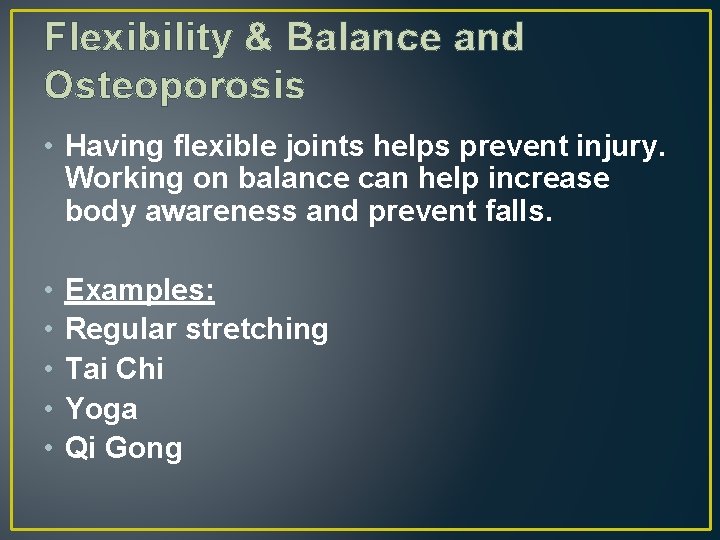 Flexibility & Balance and Osteoporosis • Having flexible joints helps prevent injury. Working on