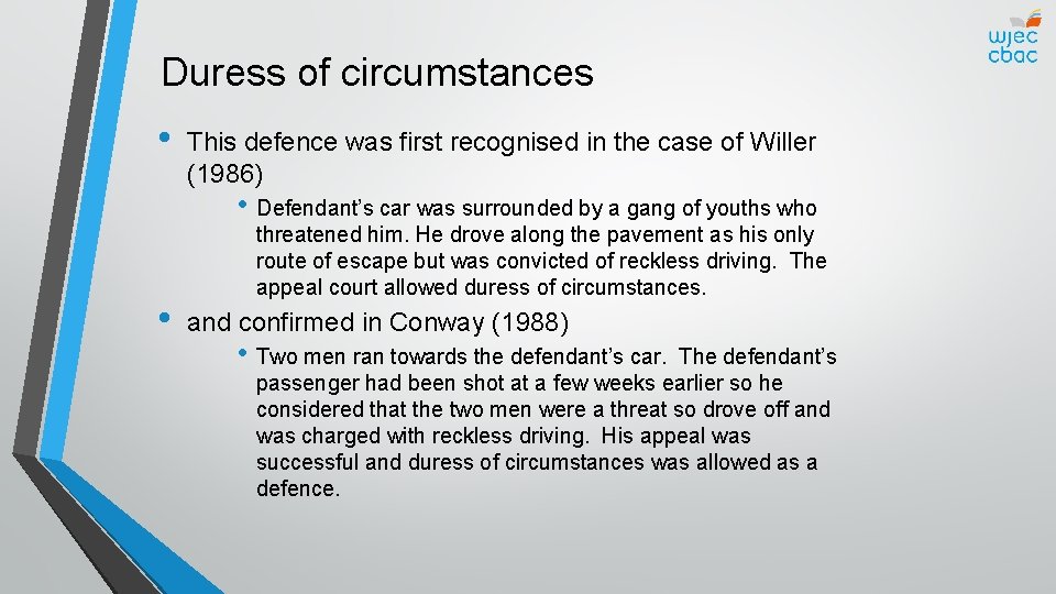 Duress of circumstances • This defence was first recognised in the case of Willer