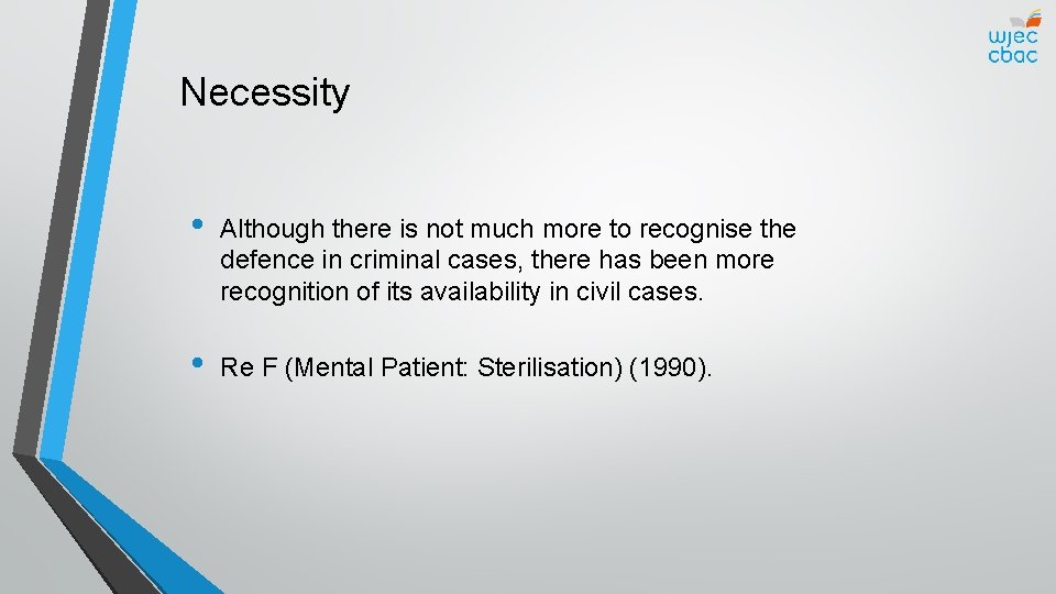 Necessity • Although there is not much more to recognise the defence in criminal