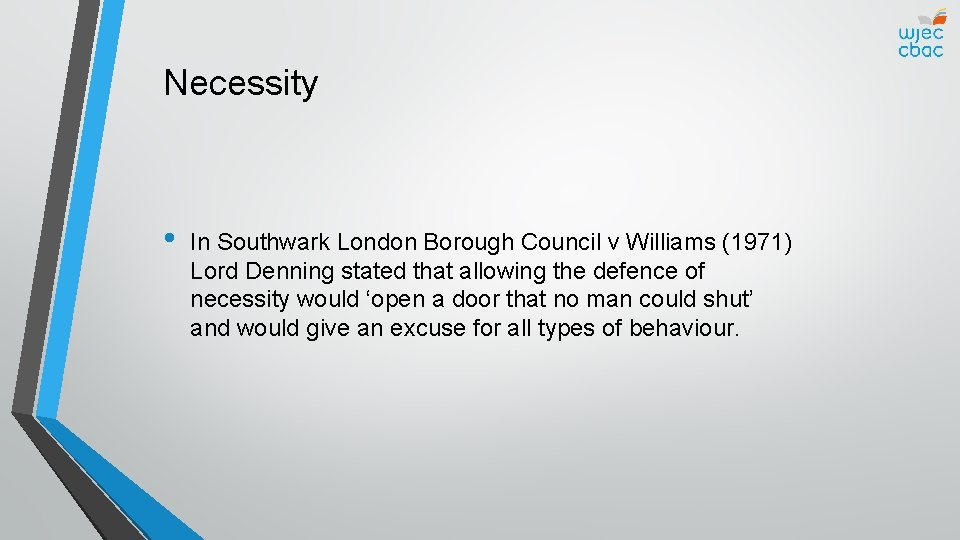 Necessity • In Southwark London Borough Council v Williams (1971) Lord Denning stated that