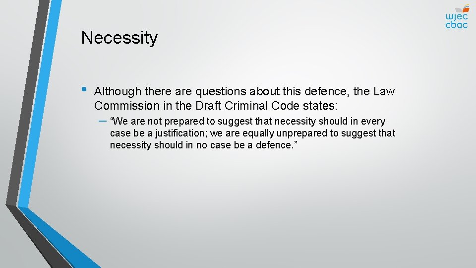 Necessity • Although there are questions about this defence, the Law Commission in the