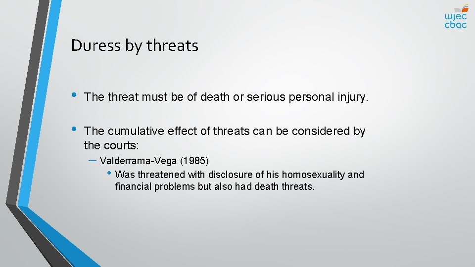 Duress by threats • The threat must be of death or serious personal injury.