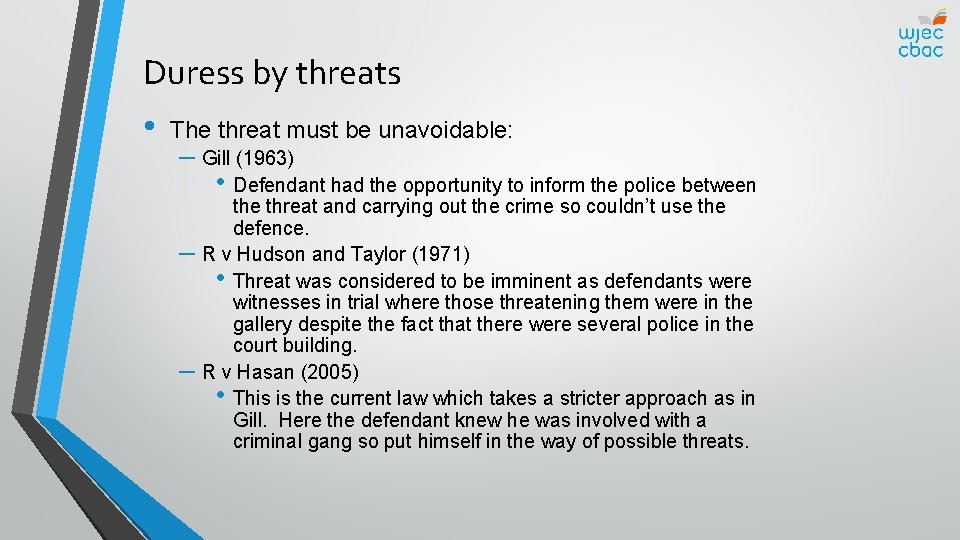 Duress by threats • The threat must be unavoidable: – Gill (1963) • Defendant