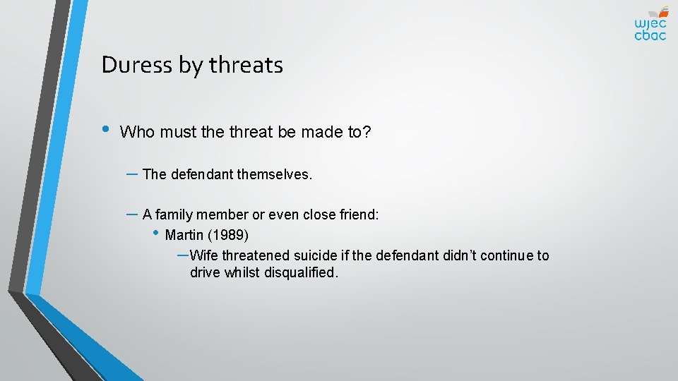 Duress by threats • Who must the threat be made to? – The defendant